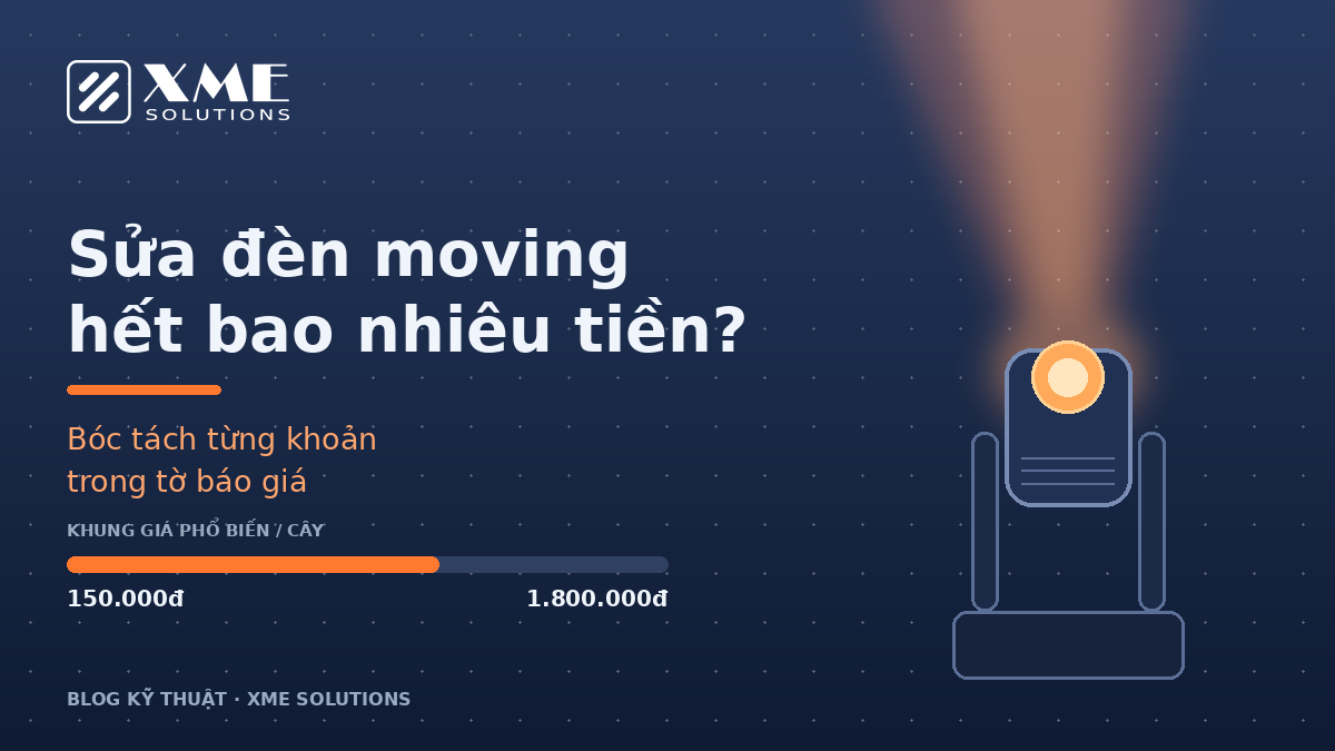 Sửa đèn moving hết bao nhiêu tiền — bóc tách từng khoản trong tờ báo giá | XME